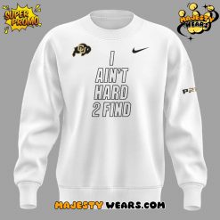 Colorado Buffaloes Coach Prime “I AIN’T HARD TO FIND” Special White Sweatshirt