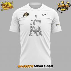 Colorado Buffaloes Coach Prime “I AIN’T HARD TO FIND” Special White Tee
