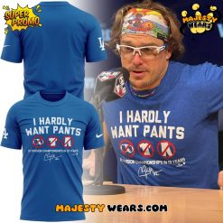 Clayton Kershaw “I HARDLY WANT PANTS” Special Tee