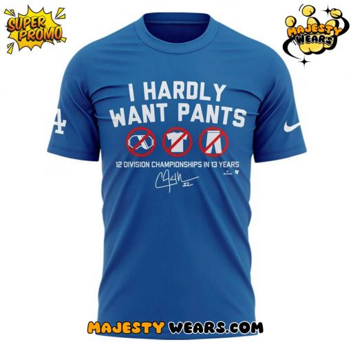 Clayton Kershaw “I HARDLY WANT PANTS” Special Tee