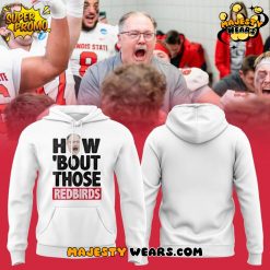 Illinois State Redbirds Coach Brock Spack “HOW ‘BOUT THOSE REDBIRDS” Hoodie