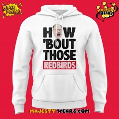 Illinois State Redbirds Coach Brock Spack “HOW ‘BOUT THOSE REDBIRDS” Hoodie