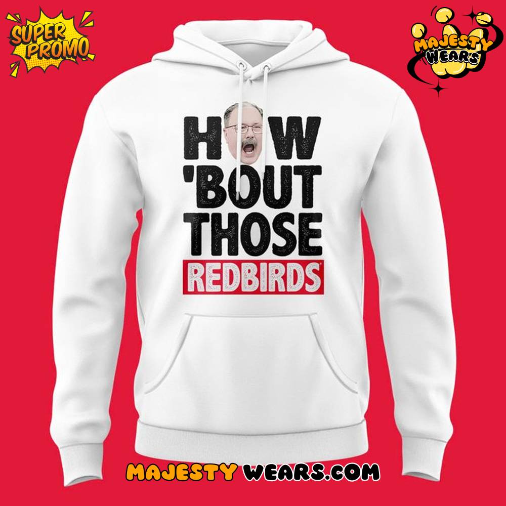 Illinois State Redbirds Coach Brock Spack “HOW ‘BOUT THOSE REDBIRDS” Hoodie Illinois State Redbirds Coach Brock Spack “HOW ‘BOUT THOSE REDBIRDS” Hoodie