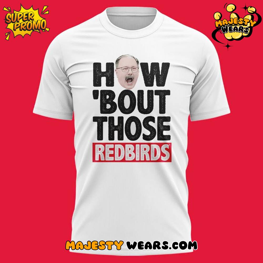 Illinois State Redbirds Coach Brock Spack “HOW ‘BOUT THOSE REDBIRDS” T-Shirt Illinois State Redbirds Coach Brock Spack “HOW ‘BOUT THOSE REDBIRDS” T-Shirt