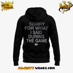 Kansas City Chiefs New Collections Sorry for What I Said During The Game Special Hoodie 3