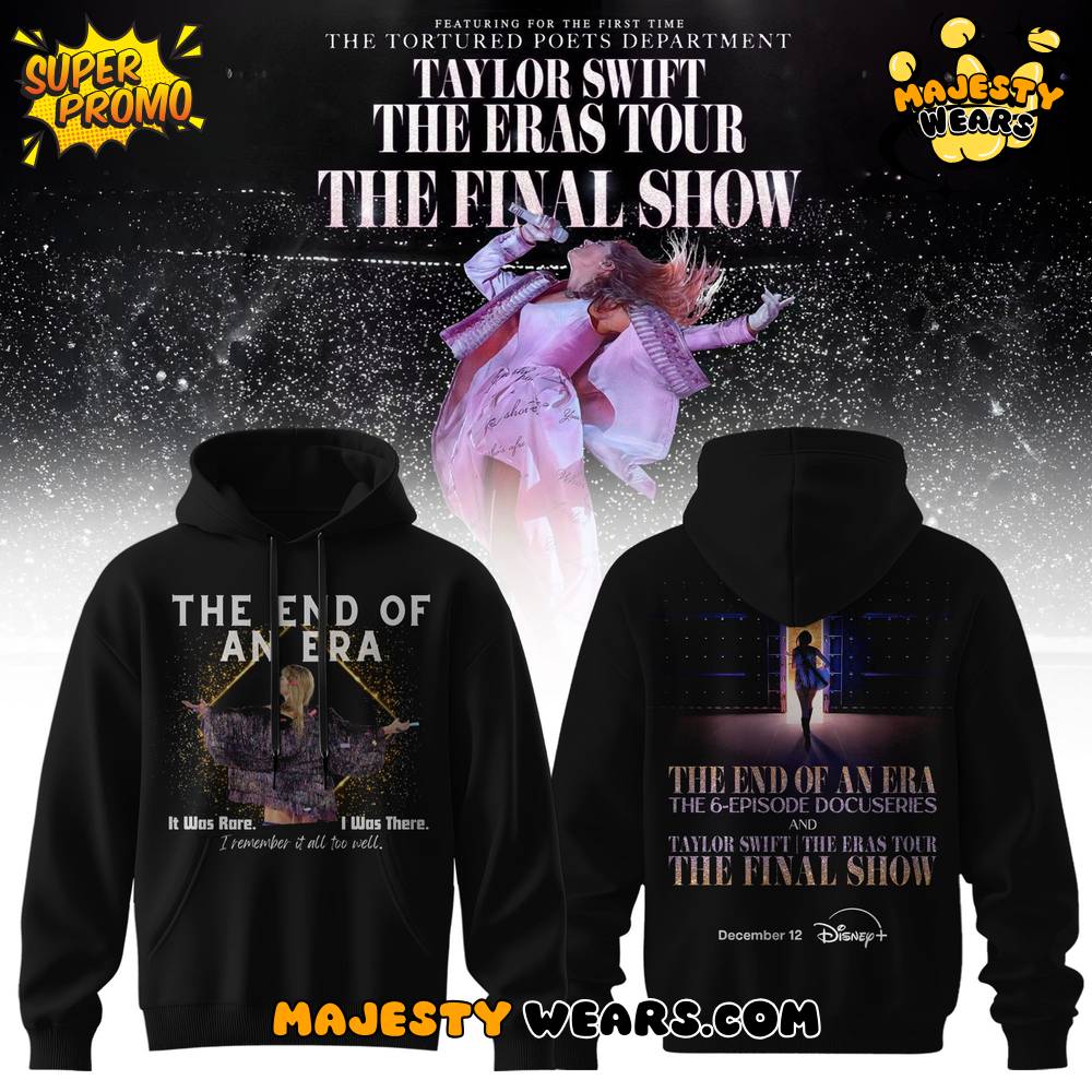 Taylor Swift – The Final Show of The Eras Tour Special Hoodie Taylor Swift – The Final Show of The Eras Tour Special Hoodie